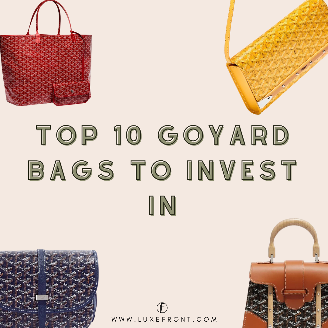 The Absolute 10 Best Goyard Bags To Invest In